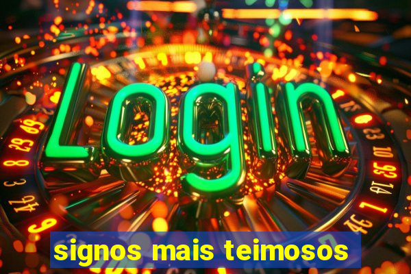 signos mais teimosos